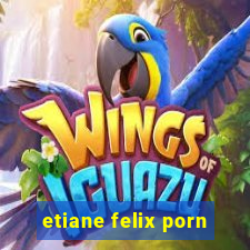 etiane felix porn